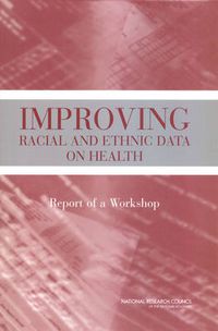 Cover image for Improving Racial and Ethnic Data on Health: Report of a Workshop