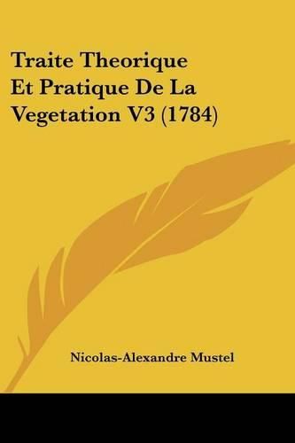 Cover image for Traite Theorique Et Pratique de La Vegetation V3 (1784)