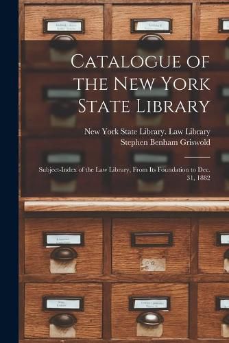 Catalogue of the New York State Library: Subject-index of the Law Library, From Its Foundation to Dec. 31, 1882