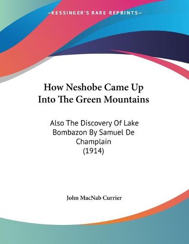 Cover image for How Neshobe Came Up Into the Green Mountains: Also the Discovery of Lake Bombazon by Samuel de Champlain (1914)