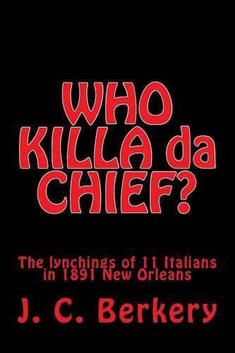 Cover image for 'WHO KILLA da CHIEF?: Lynchings of 11 Italians in 1891 New Orleans