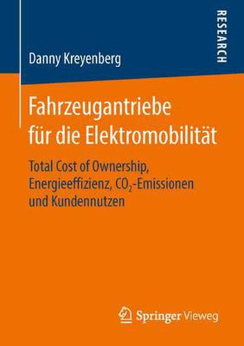 Cover image for Fahrzeugantriebe Fur Die Elektromobilitat: Total Cost of Ownership, Energieeffizienz, Co2&#8208;emissionen Und Kundennutzen