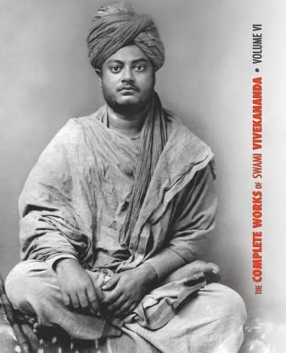 The Complete Works of Swami Vivekananda, Volume 6: Lectures and Discourses, Notes of Class Talks and Lectures, Writings: Prose and Poems - Original and Translated, Epistles - Second Series, Conversations and Dialogues (from the Diary of a Disciple)