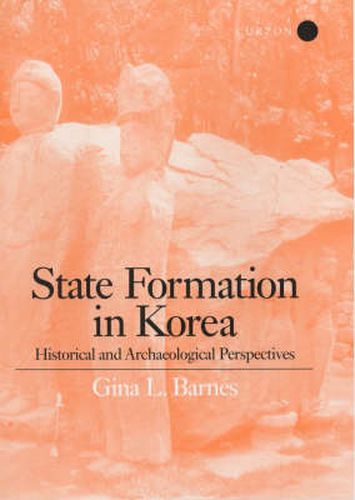 Cover image for State Formation in Korea: Historical and Archaeological Perspectives