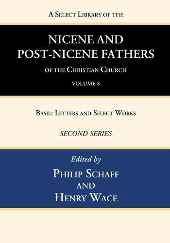 Cover image for A Select Library of the Nicene and Post-Nicene Fathers of the Christian Church, Second Series, Volume 8: Basil: Letters and Select Works