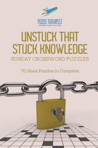 Unstuck That Stuck Knowledge Sunday Crossword Puzzles 70 Hard Puzzles to Complete