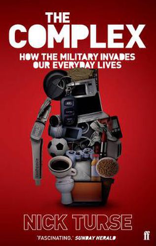 Cover image for The Complex: How the Military Invades Our Everyday Lives