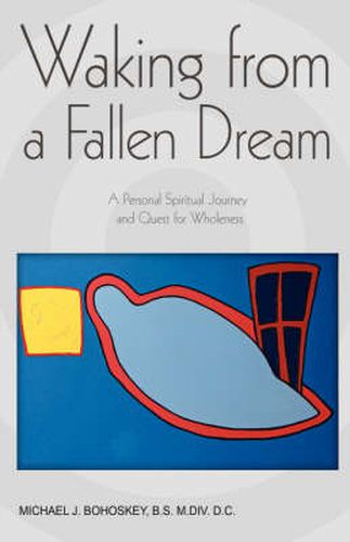 Cover image for Waking from a Fallen Dream: A Personal Spiritual Journey and Quest for Wholeness