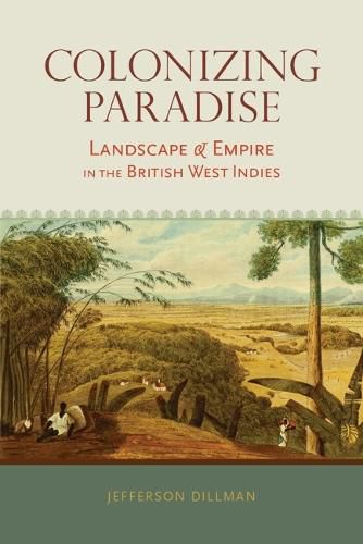 Cover image for Colonizing Paradise: Landscape and Empire in the British West Indies