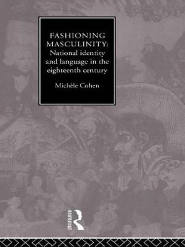 Cover image for Fashioning Masculinity: National Identity and Language in the Eighteenth Century