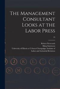 Cover image for The Management Consultant Looks at the Labor Press; 19