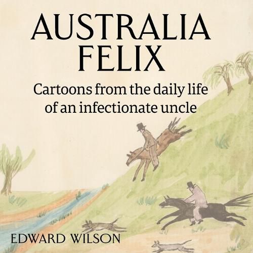 Australia Felix: Cartoons from the daily life of an infectionate uncle