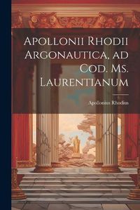 Cover image for Apollonii Rhodii Argonautica, ad Cod. Ms. Laurentianum