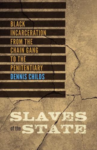 Cover image for Slaves of the State: Black Incarceration from the Chain Gang to the Penitentiary