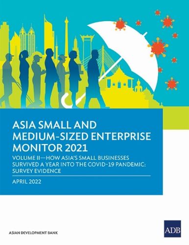 Cover image for Asia Small and Medium-Sized Enterprise Monitor 2021: Volume II-How Asia's Small Businesses Survived A Year into the COVID-19 Pandemic: Survey Evidence