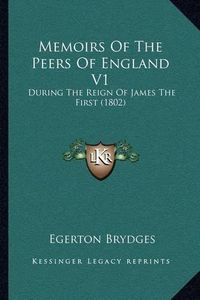 Cover image for Memoirs of the Peers of England V1: During the Reign of James the First (1802)