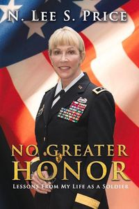 Cover image for No Greater Honor: Lessons From My Life as a Soldier