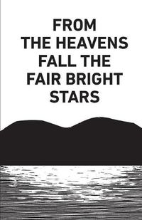 Cover image for From the Heavens Fall the Fair Bright Stars