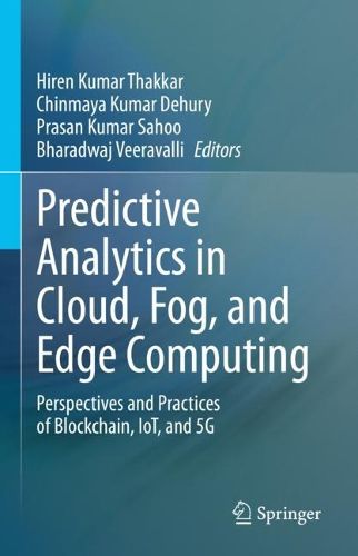 Cover image for Predictive Analytics in Cloud, Fog, and Edge Computing: Perspectives and Practices of Blockchain, IoT, and 5G