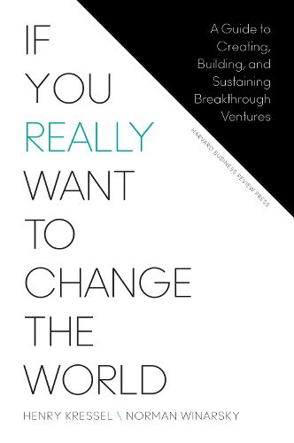 Cover image for If You Really Want to Change the World: A Guide to Creating, Building, and Sustaining Breakthrough Ventures