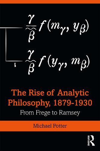 The Rise of Analytic Philosophy 1879-1930: From Frege to Ramsey