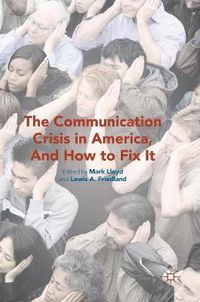 Cover image for The Communication Crisis in America, And How to Fix It