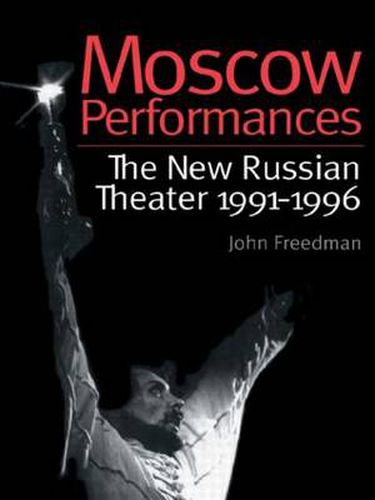 Cover image for Moscow Performances: The New Russian Theater 1991-1996