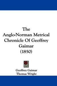 Cover image for The Anglo-Norman Metrical Chronicle of Geoffrey Gaimar (1850)