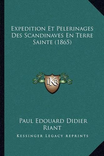 Expedition Et Pelerinages Des Scandinaves En Terre Sainte (1865)