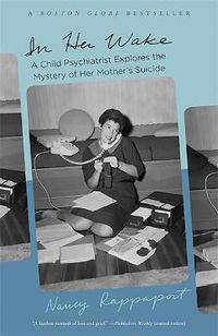 Cover image for In Her Wake: A Child Psychiatrist Explores the Mystery of Her Mother's Suicide