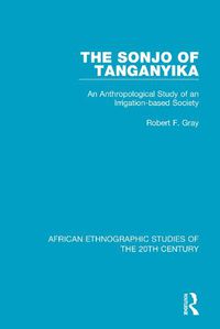 Cover image for The Sonjo of Tanganyika: An Anthropological Study of an Irrigation-based Society