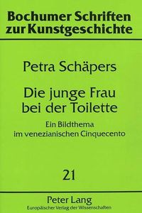 Cover image for Die Junge Frau Bei Der Toilette: Ein Bildthema Im Venezianischen Cinquecento