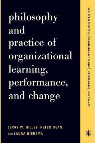 Cover image for Philosophy and Practice of Organizational Learning, Performance and Change