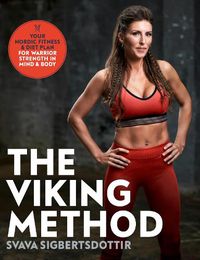 Cover image for The Viking Method: Your Nordic Fitness and Diet Plan for Warrior Strength in Mind and Body