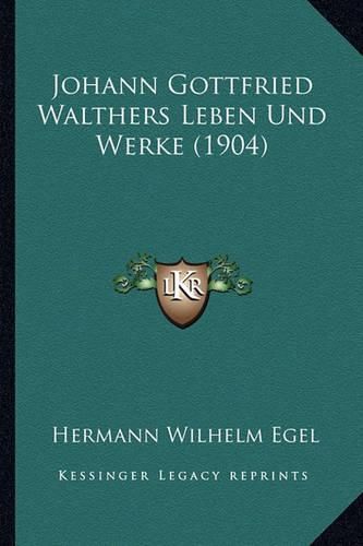 Johann Gottfried Walthers Leben Und Werke (1904)