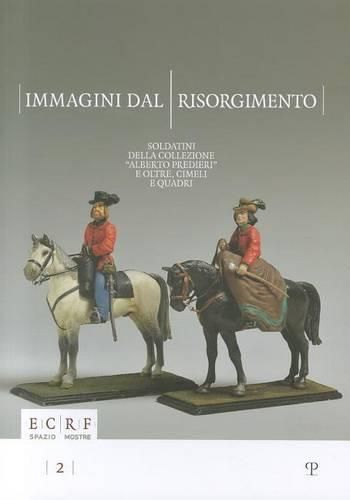 Cover image for Immagini Dal Risorgimento: Soldatini Della Collezione Alberto Predieri. E Oltre, Cimeli E Quadri