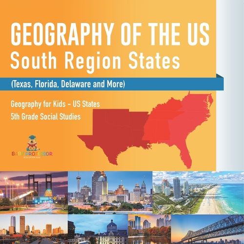 Cover image for Geography of the US - South Region States (Texas, Florida, Delaware and More) Geography for Kids - US States 5th Grade Social Studies