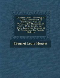 Cover image for La Noble Le on: Texte Original D'Apr S Le Manuscrit de Cambridge, Avec Las Variantes Des Manuscrits de Gen Ve Et de Dublin, Suivi D'Une Traduction Fran Aise Et de Traductions En Vaudois Moderne