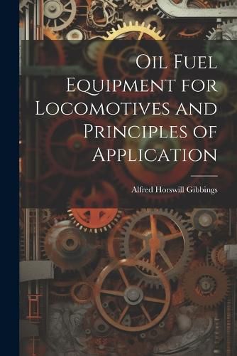 Cover image for Oil Fuel Equipment for Locomotives and Principles of Application