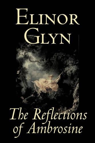 Cover image for The Reflections of Ambrosine by Elinor Glyn, Fiction, Classics, Literary, Erotica