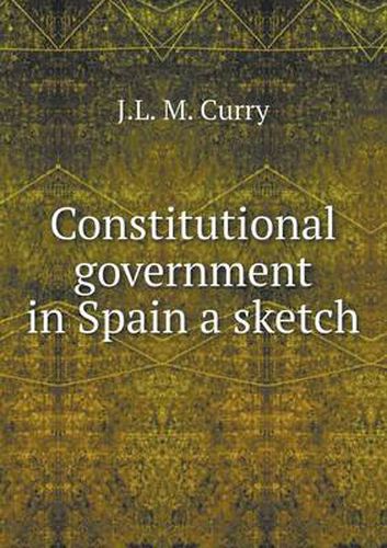 Cover image for Constitutional government in Spain a sketch