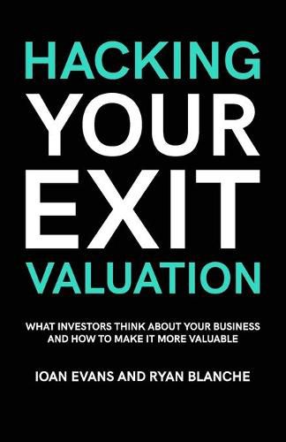 Cover image for Hacking Your Exit Valuation: What Investors Think About Your Business And How To Make It More Valuable