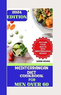 Cover image for Mediterranean Diet Cookbook for Men Over 60