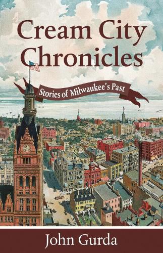 Cover image for Cream City Chronicles: Stories of Milwaukee's Past