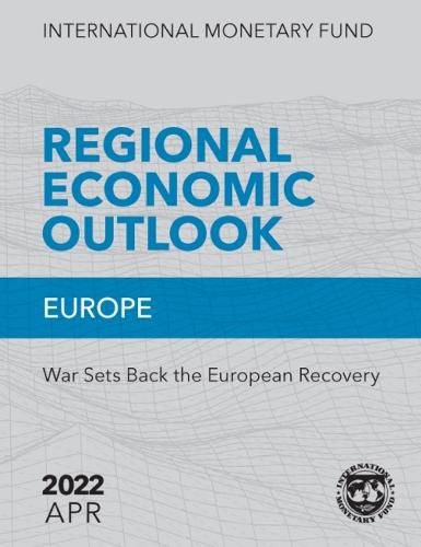 Regional Economic Outlook, April 2022: Europe: War Sets Back the European Recovery