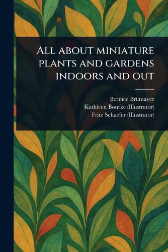 Cover image for All About Miniature Plants and Gardens Indoors and Out