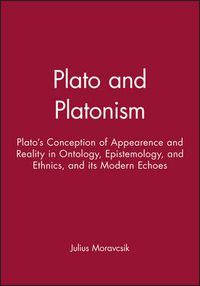 Cover image for Plato and Platonism: Plato's Conception of Appearance and Reality in Ontology, Epistemology and Ethics and Its Modern Echoes