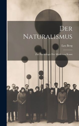 Cover image for Der Naturalismus; zur Psychologie der Modernen Kunst