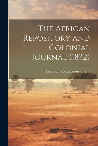 Cover image for The African Repository and Colonial Journal (1832)