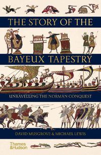 Cover image for The Story of the Bayeux Tapestry: Unravelling the Norman Conquest
